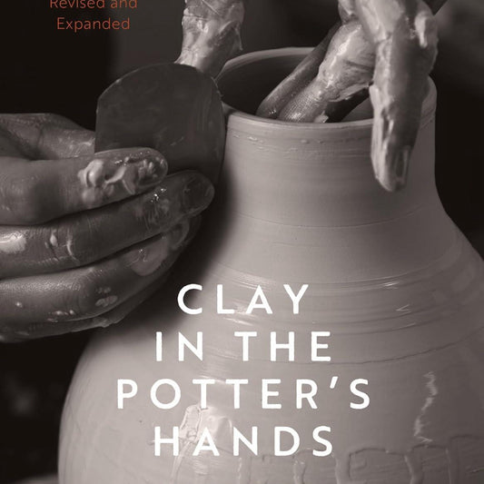 Clay in the Potter s Hands: revised and Expanded