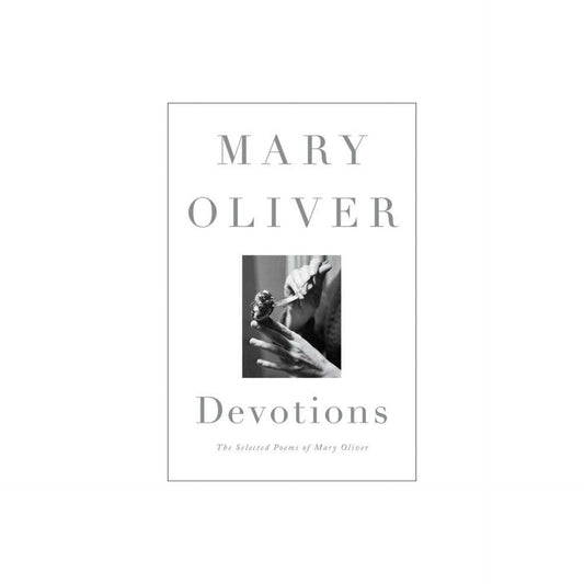 Devotions: The Selected Poems of Mary Oliver by Mary Oliver