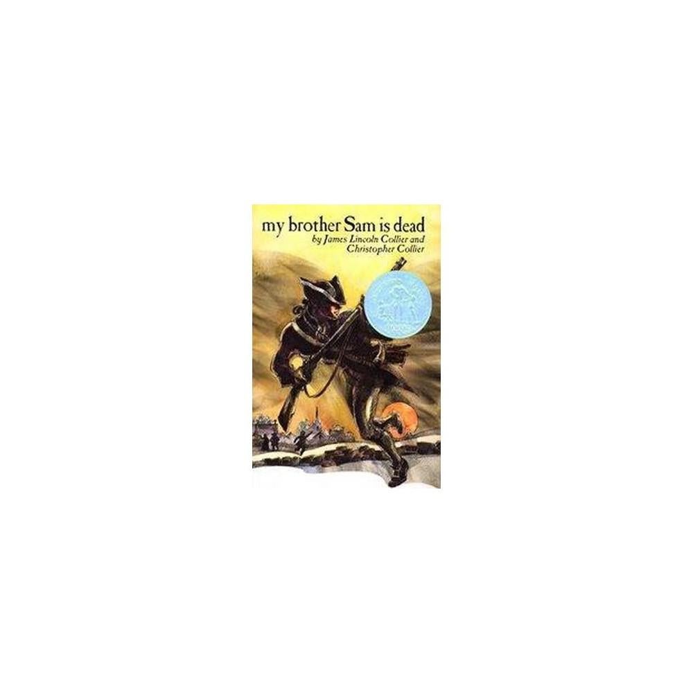 My Brother Sam is Dead - by James Lincoln Collier & Christopher Collier (Hardcover)
