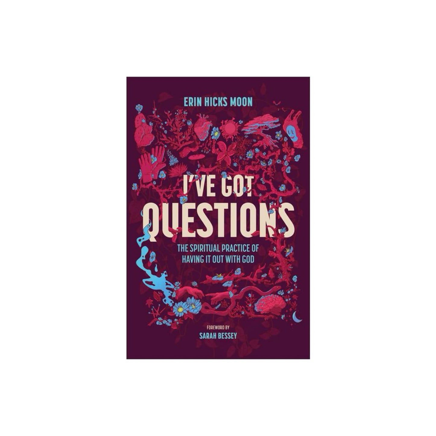 I've Got Questions - by Erin Hicks Moon (Hardcover)