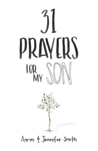 31 Prayers for My Son : Seeking God's Perfect Will for Him