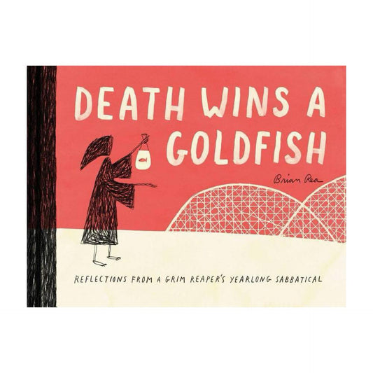 Death Wins a Goldfish: Reflections from a Grim Reaper's Yearlong Sabbatical