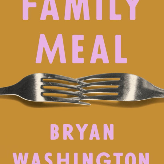 Family Meal - by Bryan Washington (Hardcover)
