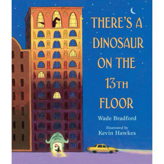 There's a Dinosaur on the 13th Floor by Wade Bradford