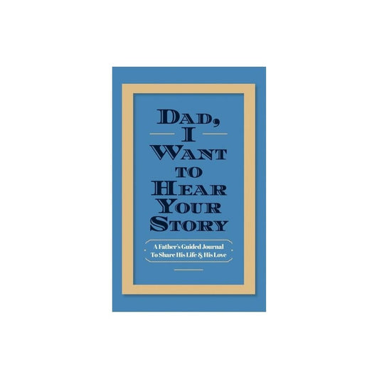 Dad, I Want to Hear Your Story: A Father's Guided Journal to Share His Life & His Love by Jeffrey Mason