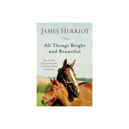 All Things Bright and Beautiful: The Warm and Joyful Memoirs of the World's Most Beloved Animal Doctor (All Creatures Great and Small) by James Herriot