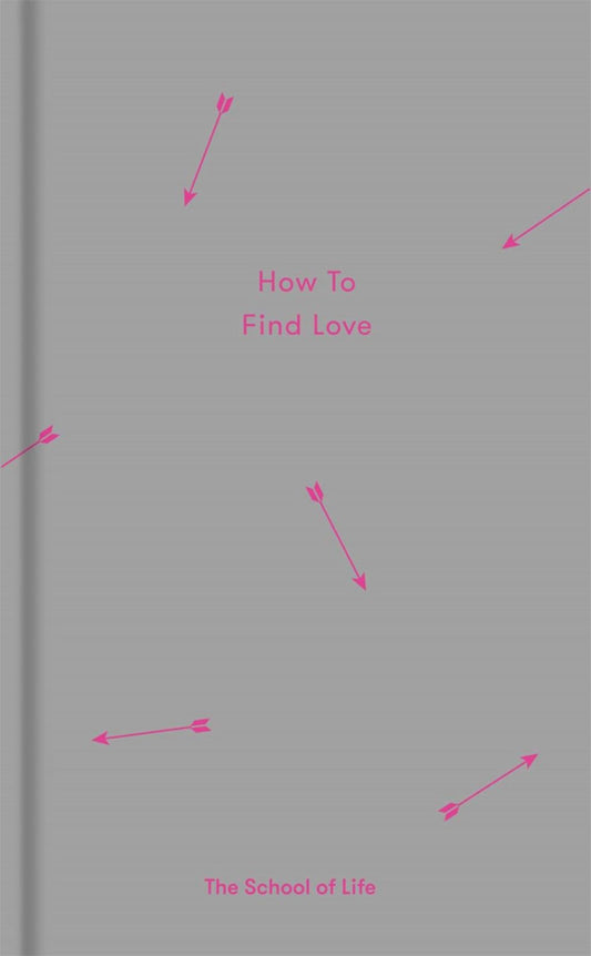 How to Find Love (Essay Books) by The School of Life