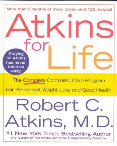 Atkins for Life: The Complete Controlled Carb Program for Permanent Weight Loss and Good Health by Robert C. Atkins