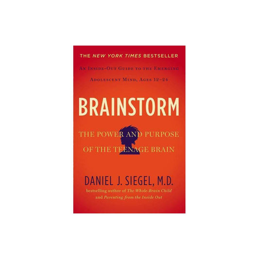 Brainstorm: The Power and Purpose of the Teenage Brain by Daniel J. Siegel MD