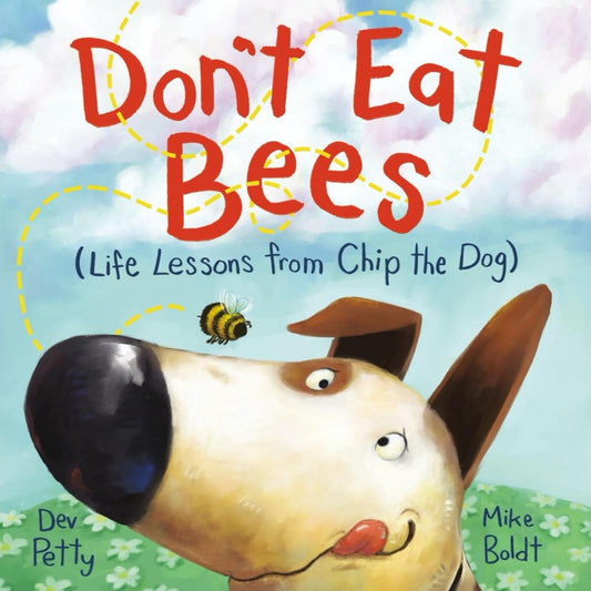 Don't Eat Bees: Life Lessons from Chip the Dog by Dev Petty