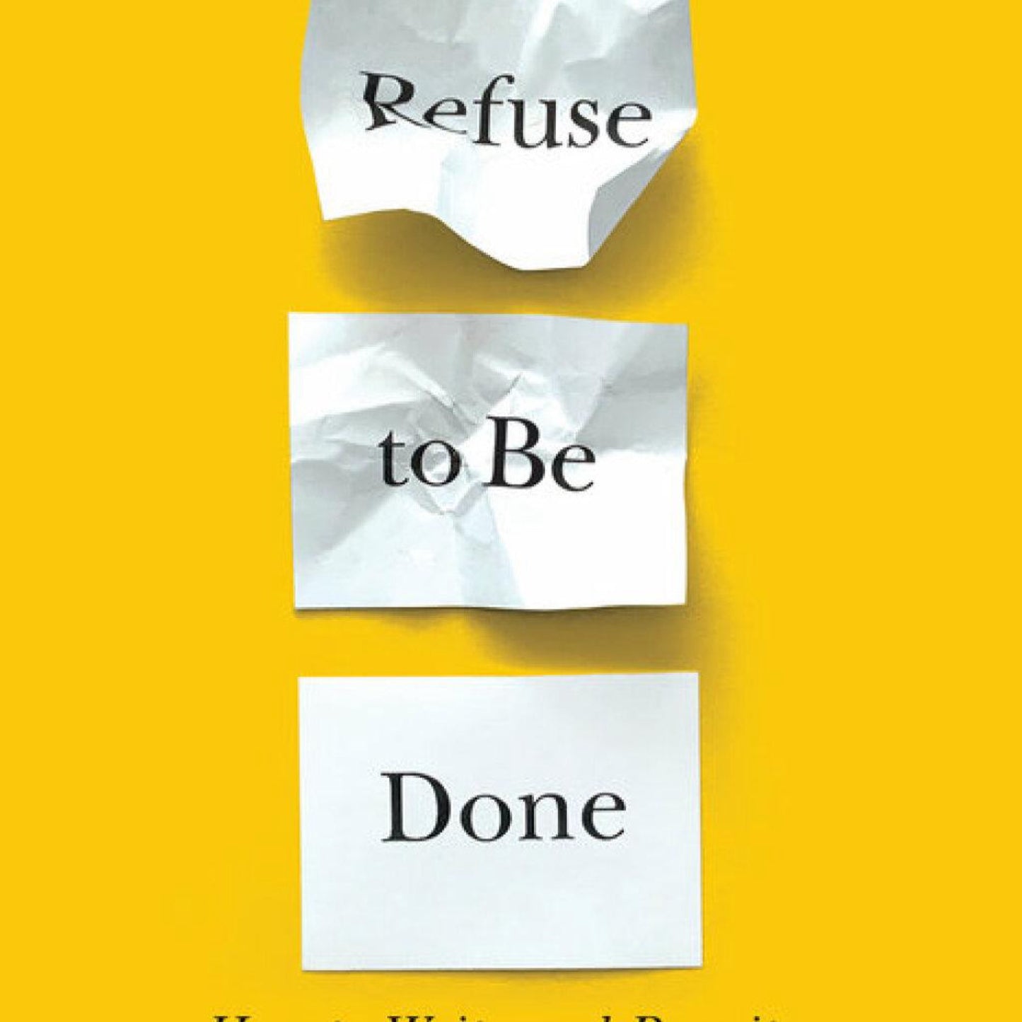 Refuse to Be Done: How to Write and Rewrite a Novel in Three Drafts by Matt Bell
