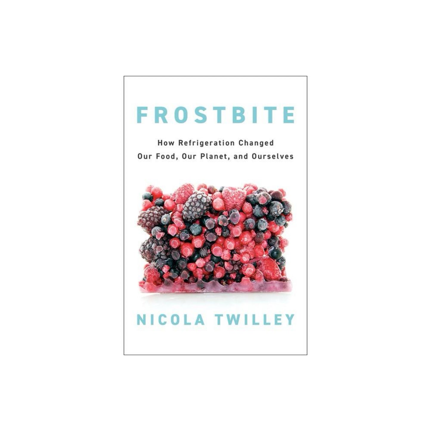 Frostbite - by Nicola Twilley (Hardcover)