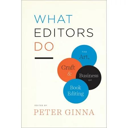 Chicago Guides to Writing, Editing, and Publishing: What Editors Do : the Art, Craft, and Business of Book Editing (Paperback)