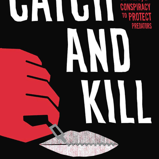 Catch and Kill: Lies, Spies, and a Conspiracy to Protect Predators by Ronan Farrow
