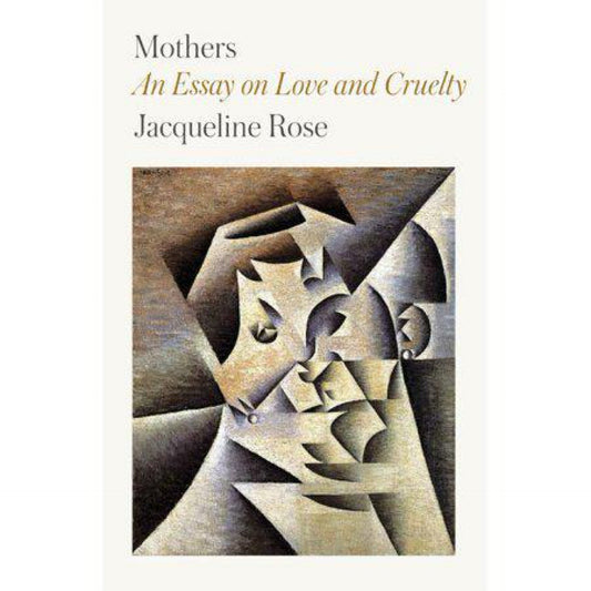Mothers : An Essay on Love and Cruelty (Paperback)