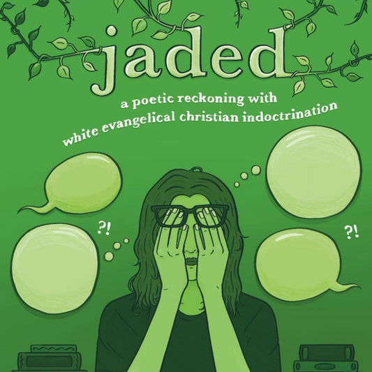 JADED: A Poetic Reckoning with White Evangelical Christian Indoctrination