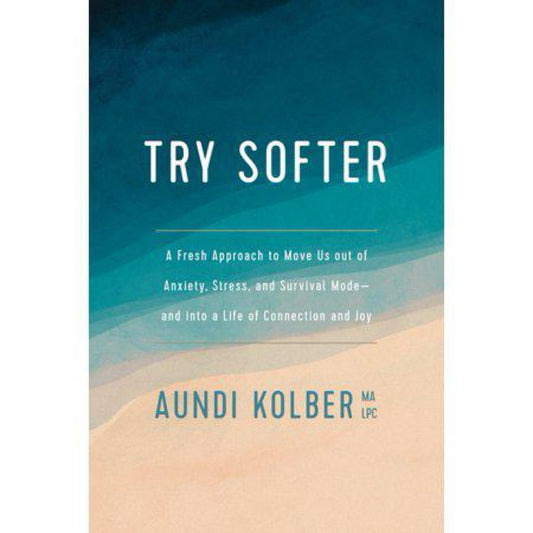 Try Softer - by Aundi Kolber (Paperback)