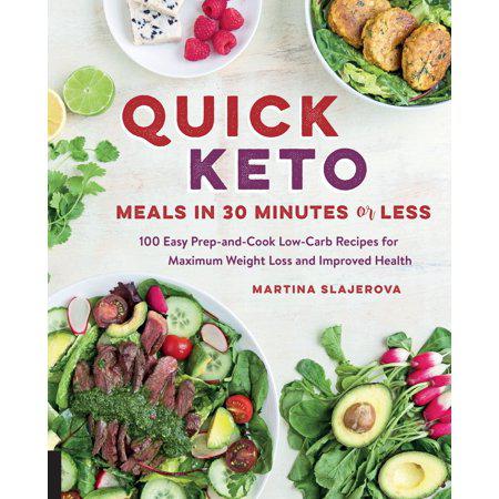 Quick Keto Meals in 30 Minutes or Less: 100 Easy Prep-and-Cook Low-Carb Recipes for Maximum Weight Loss and Improved Health (Volume 3) (Keto for Your Life, 3) by Martina Slajerova