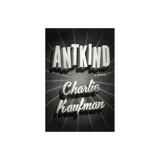 Antkind: A Novel by Charlie Kaufman
