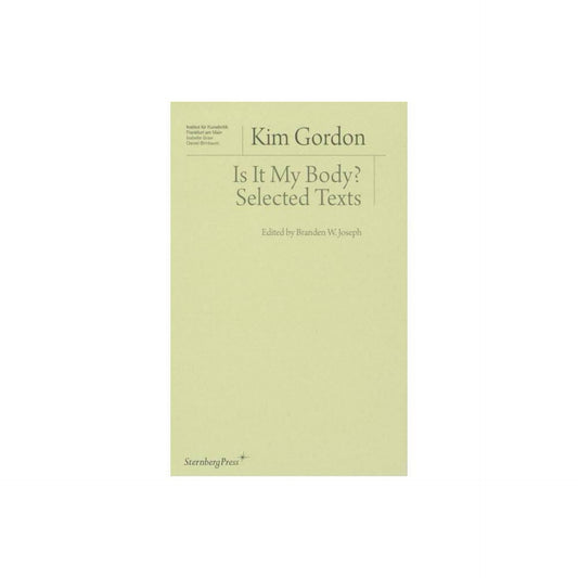 Is It My Body? - (Institut Fur Kunstkritik) by Kim Gordon (Paperback)