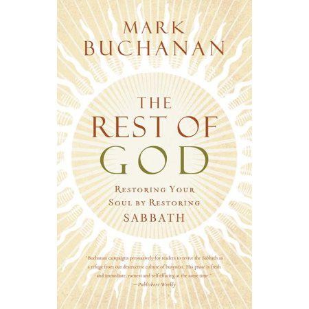 The Rest of God: Restoring Your Soul by Restoring Sabbath by Mark Buchanan