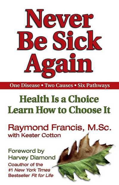 Never Be Sick Again - by Raymond Francis (Paperback)