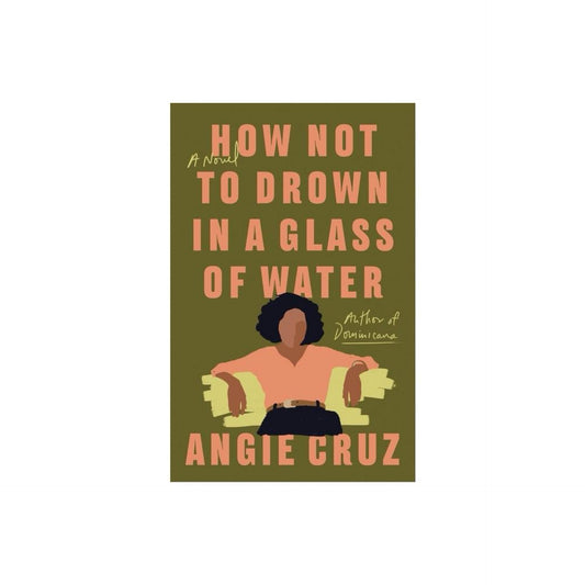 How Not to Drown in a Glass of Water - by Angie Cruz (Paperback)