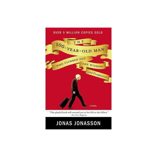 The 100-Year-Old Man Who Climbed Out the Window and Disappeared by Jonas Jonasson