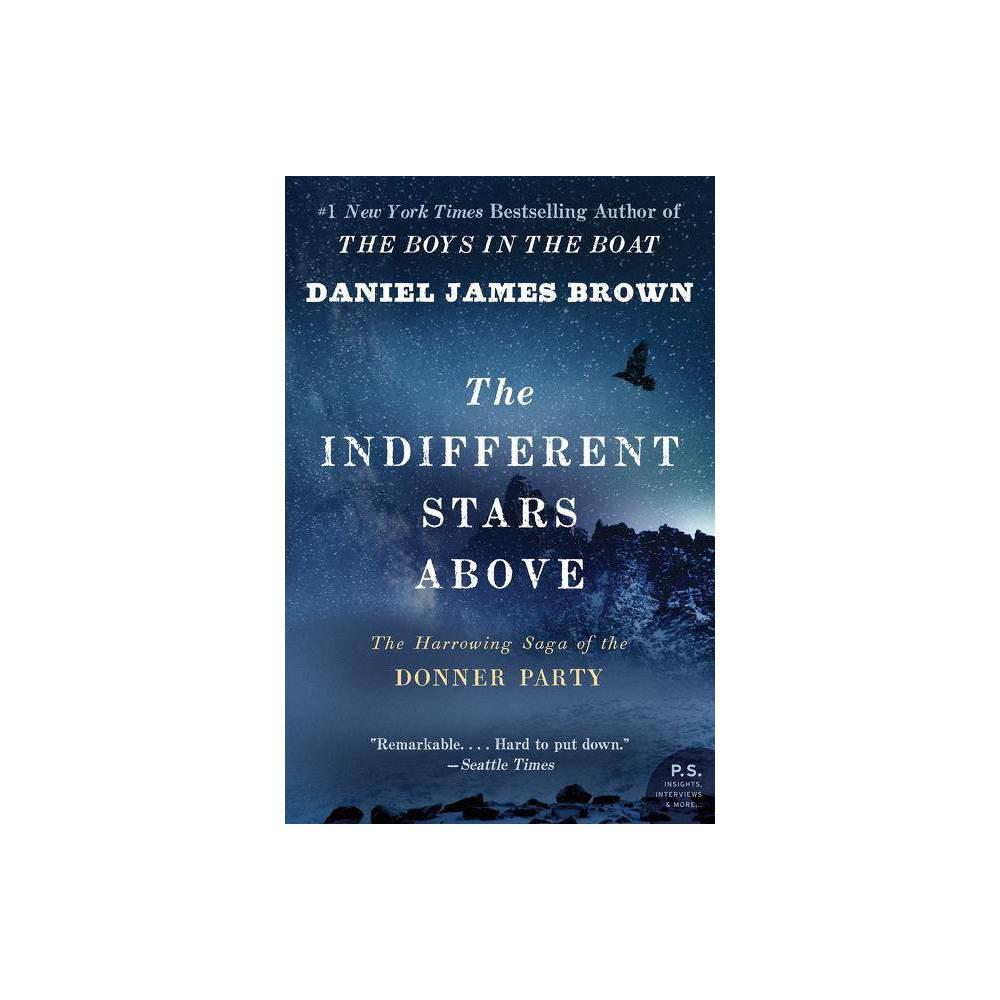 The Indifferent Stars Above: The Harrowing Saga of the Donner Party by Daniel James Brown