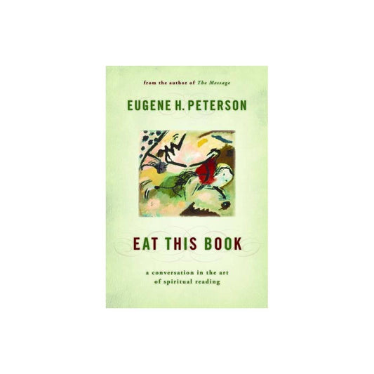 Eat This Book: A Conversation in the Art of Spiritual Reading by Eugene H. Peterson