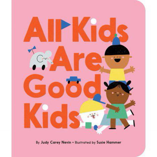 All Kids Are Good Kids by Judy Carey Nevin