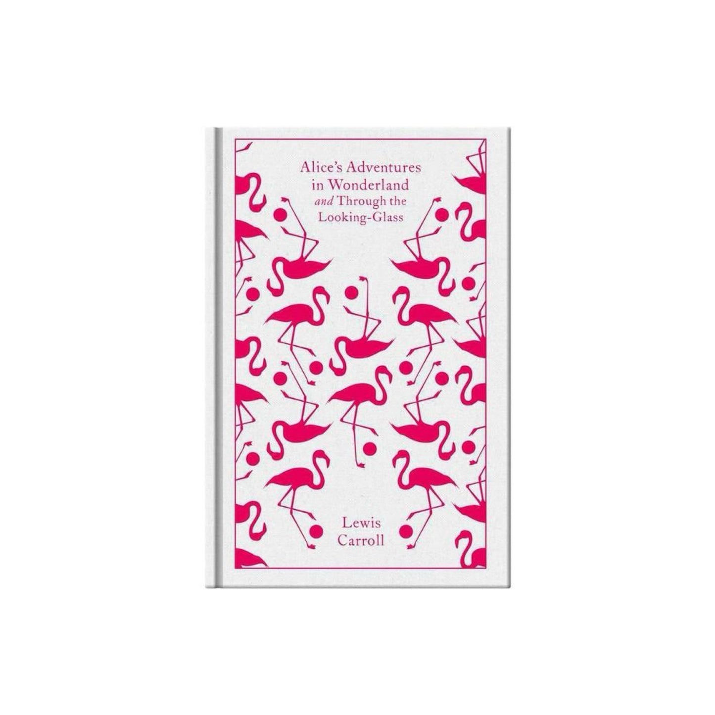 Alice's Adventures in Wonderland and Through the Looking Glass (Penguin Clothbound Classics) by Lewis Carroll