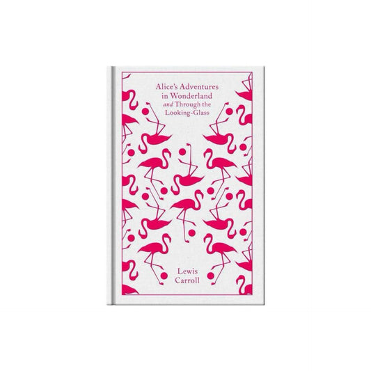 Alice's Adventures in Wonderland and Through the Looking Glass (Penguin Clothbound Classics) by Lewis Carroll