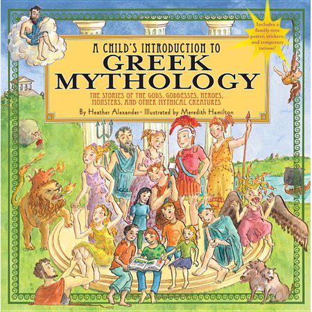 A Child's Introduction to Greek Mythology: The Stories of the Gods, Goddesses, Heroes, Monsters, and Other Mythical Creatures (A Child's Introduction Series) by Heather Alexander