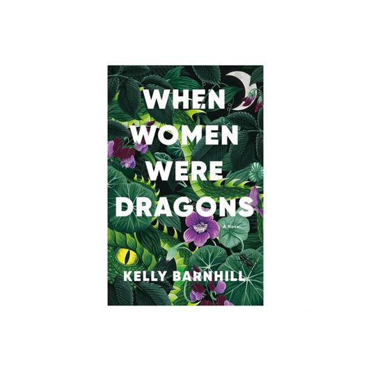When Women Were Dragons - by Kelly Barnhill (Paperback)
