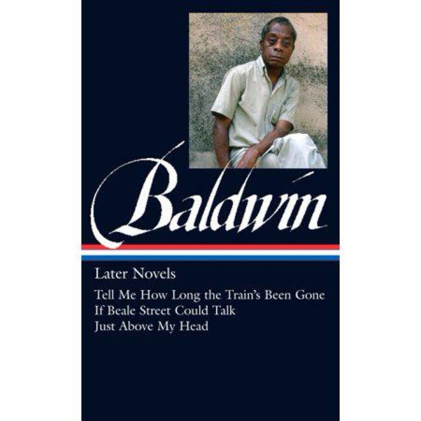 James Baldwin: Later Novels (LOA #272): Tell Me How Long the Train's Been Gone / If Beale Street Could Talk / Just Above My Head (Library of America James Baldwin Edition) by James Baldwin