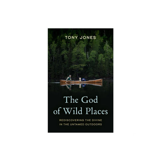 The God of Wild Places - by Tony Jones (Hardcover)