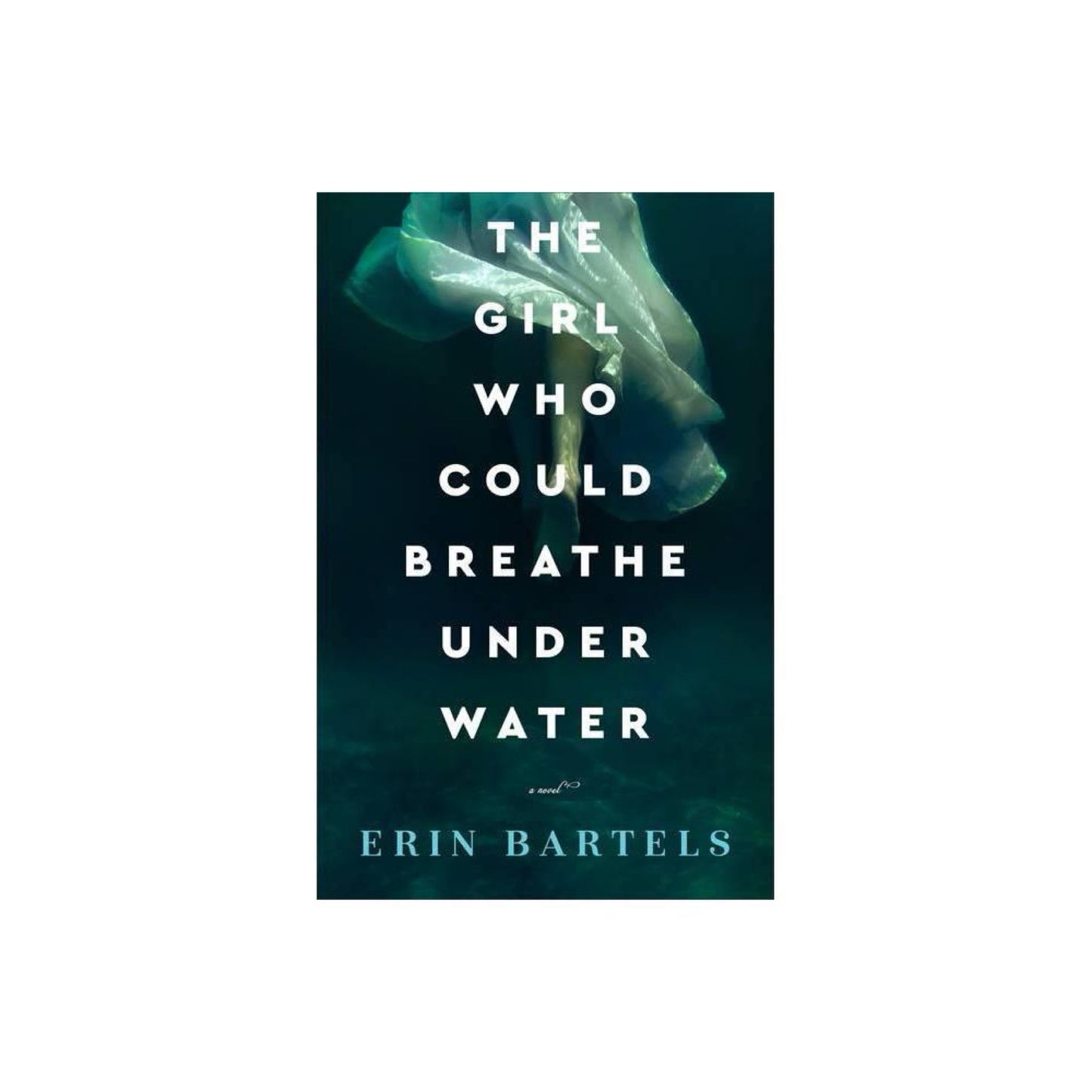 The Girl Who Could Breathe Under Water by Erin Bartels