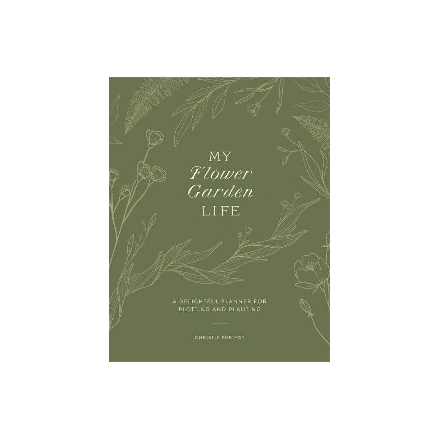 My Flower Garden Life - by Christie Purifoy (Paperback)