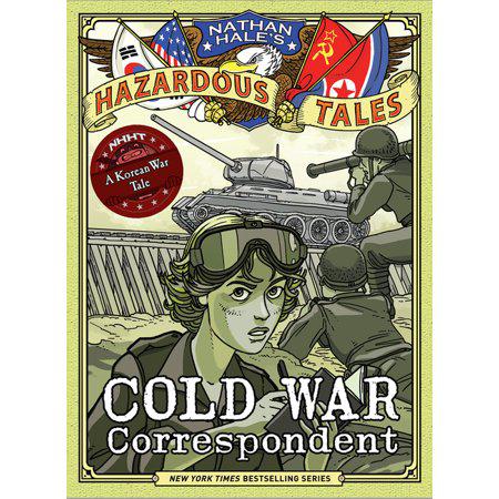 Cold War Correspondent (Nathan Hale’s Hazardous Tales #11): A Korean War Tale by Nathan Hale
