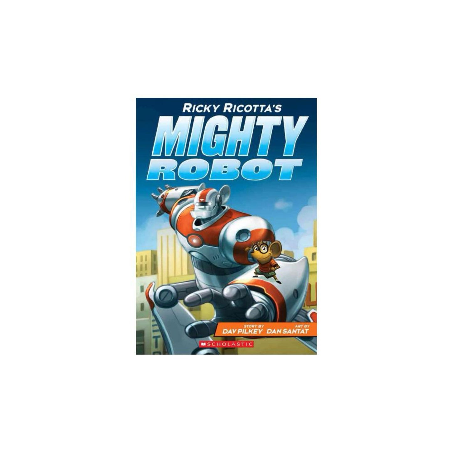 Ricky Ricotta's Mighty Robot (Ricky Ricotta's Mighty Robot #1) (1) by Dav Pilkey