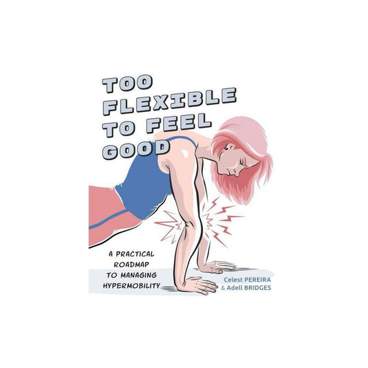 Too Flexible to Feel Good - by Celest Pereira & Adell Bridges (Paperback)