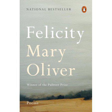 Felicity: Poems by Mary Oliver