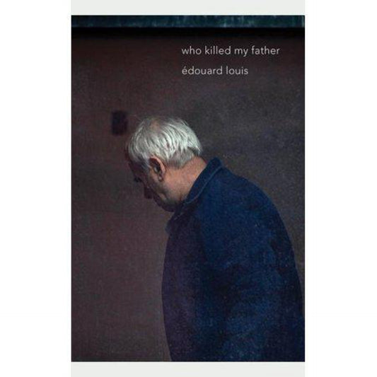 Who Killed My Father by Edouard Louis