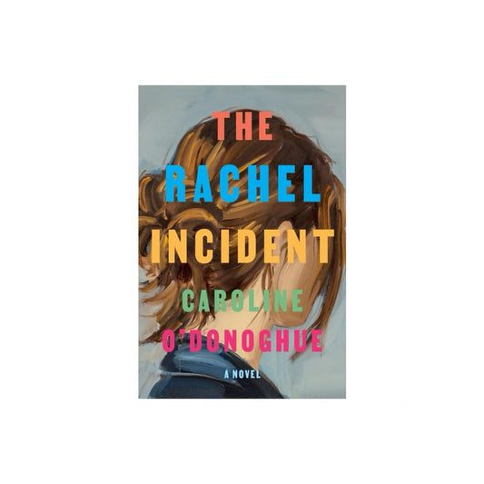 The Rachel Incident by Caroline O'donoghue