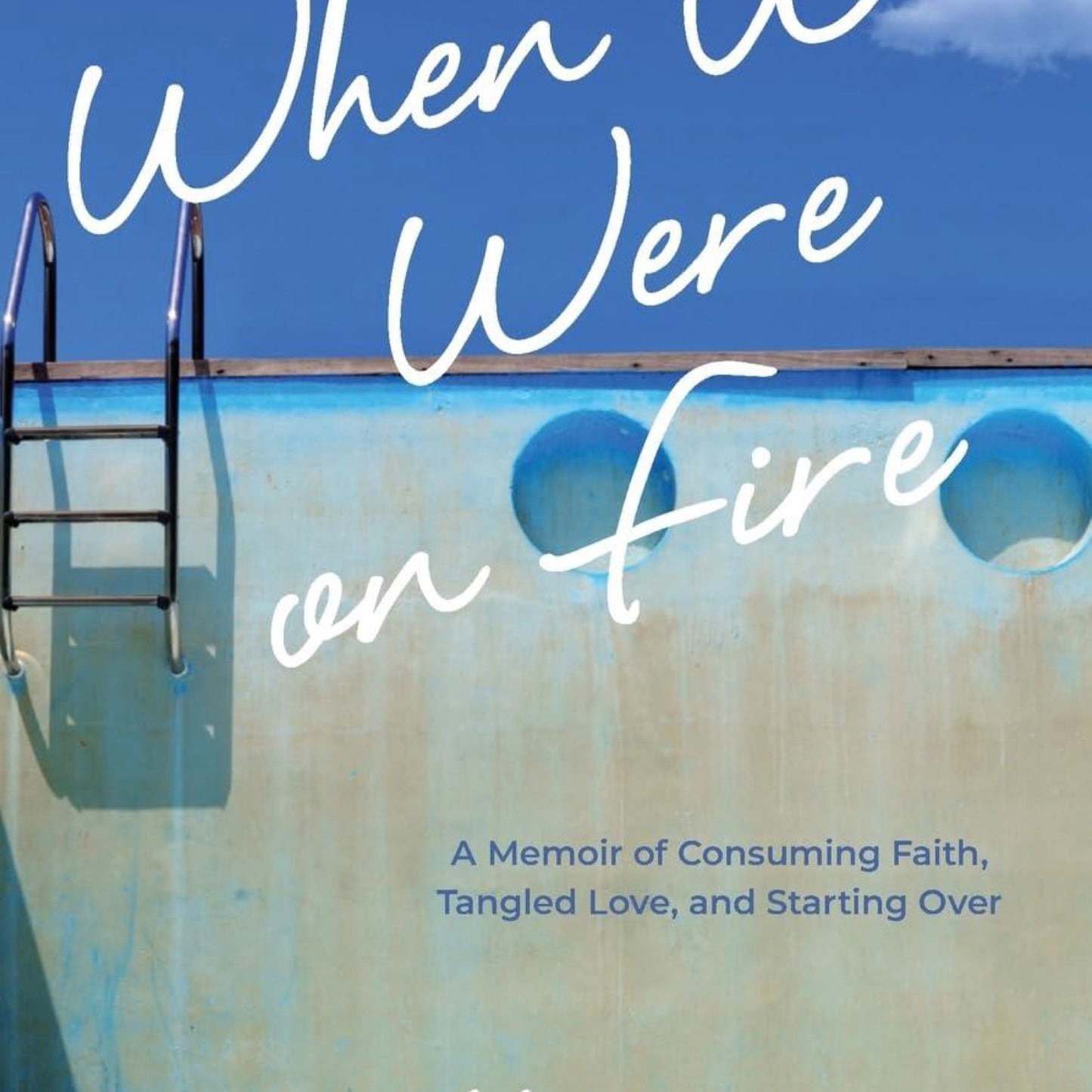 When We Were on Fire: A Memoir of Consuming Faith, Tangled Love
