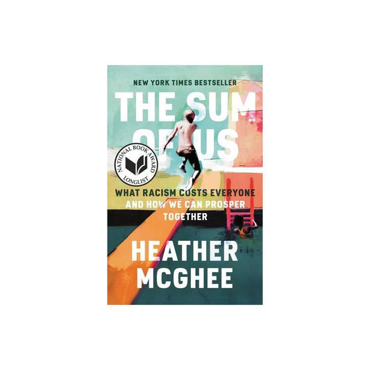 The Sum of Us: What Racism Costs Everyone and How We Can Prosper Together by Heather McGhee