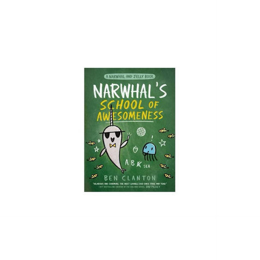 Narwhal's School of Awesomeness (A Narwhal and Jelly Book #6) by Ben Clanton