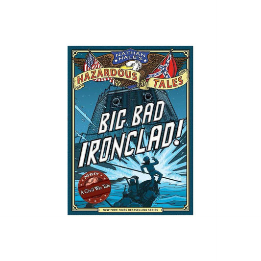 Big Bad Ironclad! (Nathan Hale's Hazardous Tales #2): A Civil War Tale by Nathan Hale