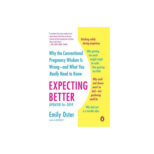 Expecting Better: Why the Conventional Pregnancy Wisdom Is Wrong--and What You Really Need to Know (The ParentData Series) by Emily Oster
